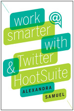 Work Smarter with Twitter and HootSuite, new from Harvard Business Review Press